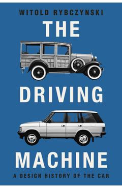 Poza produsului The Driving Machine: A Design History of the Car - Witold Rybczynski