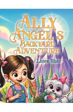Coperta cărții 'Ally and Angel's Backyard Adventure - Liora Sher'