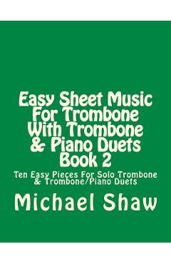 Poza produsului Easy Sheet Music For Trombone With Trombone & Piano Duets Book 2: Ten Easy Pieces For Solo Trombone & Trombone/Piano Duets - Michael Shaw