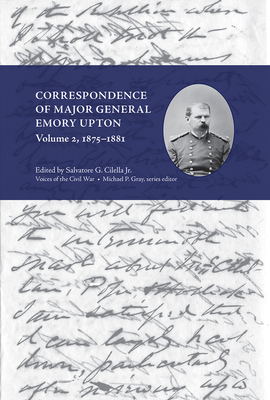 Correspondence of Major General Emory Upton, Vol. 2, 1875-1881 - Salvatore Cilella