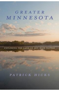 Poza produsului Greater Minnesota: Exploring the Land of Sky-Blue Waters - Patrick Hicks