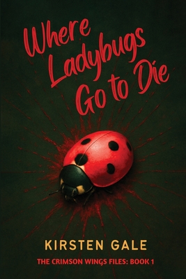 Where Ladybugs Go to Die - Kirsten Gale