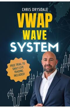 Poza produsului VWAP Wave System: Day Trade the Futures Market with Structure, Context, and a Discretionary Edge - Chris Drysdale
