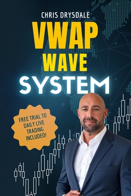 VWAP Wave System: Day Trade the Futures Market with Structure, Context, and a Discretionary Edge - Chris Drysdale