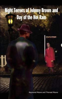 Night Terrors of Johnny Brown and Day of the Hot Rain - Raymond Moore