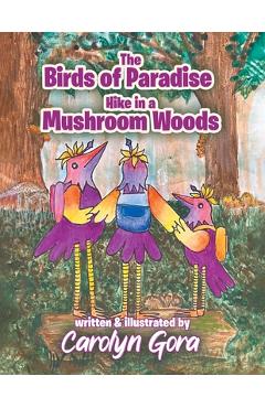 Poza produsului The Birds of Paradise Hike in a Mushroom Woods - Caroyln Gora