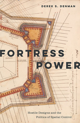Fortress Power: Hostile Designs and the Politics of Spatial Control - Derek S. Denman