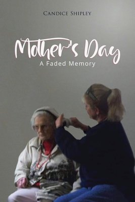 Mother's Day: A Faded Memory - Candice Shipley