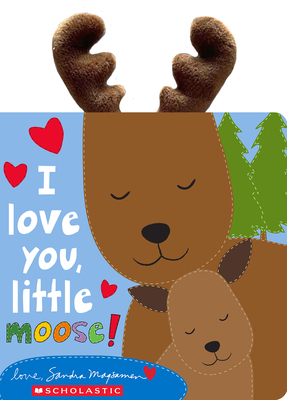 I Love You, Little Moose! - Sandra Magsamen