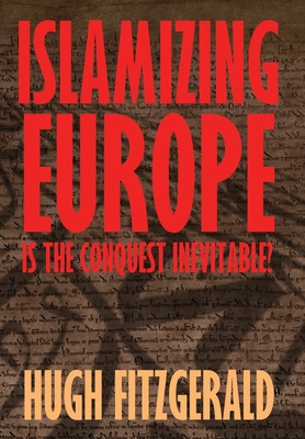 Islamizing Europe: Is the Conquest Inevitable? - Hugh Fitzgerald