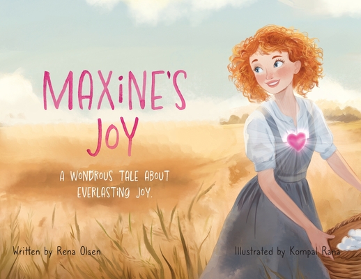 Maxine's Joy: A Wondrous Tale of Everlasting Joy - Rena Olsen