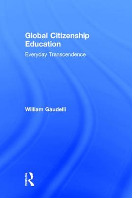 Global Citizenship Education: Everyday Transcendence - William Gaudelli