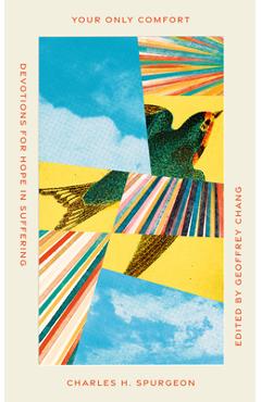 Poza produsului Your Only Comfort: Devotions for Hope in Suffering - Charles H. Spurgeon