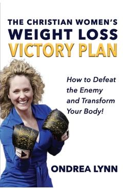Coperta cărții 'The Christian Women's Weight Loss Victory Plan: How To Defeat The Enemy And Transform Your Body - Ondrea Lynn'
