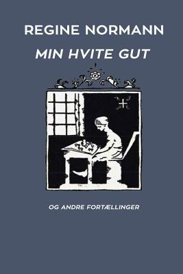 Min Hvite Gut og Andre Fortællinger - Regine Normann