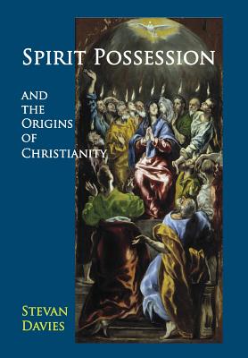 Spirit Possession and the Origins of Christianity - Stevan L. Davies