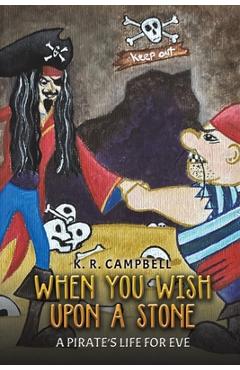 Coperta cărții 'When You Wish Upon a Stone: A Pirate's Life for Eve - K. R. Campbell'