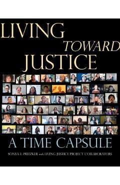 Poza produsului Living Toward Justice: A Time Capsule - Sonya E. Pritzker