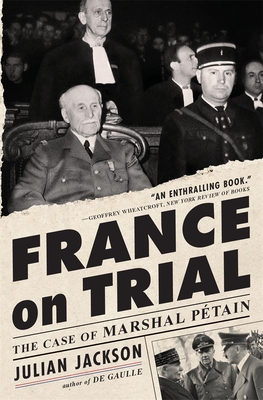 France on Trial: The Case of Marshal Pétain - Julian Jackson
