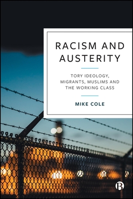 Racism and Austerity: Tory Ideology, Migrants, Muslims and the Working Class - Mike Cole