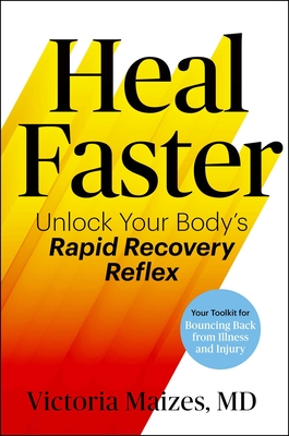 Heal Faster: Unlock Your Body's Rapid Recovery Reflex - Victoria Maizes