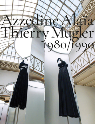 Azzedine Alaïa, Thierry Mugler: Two Decades of Artistic Affinities - Azzedine Alaia