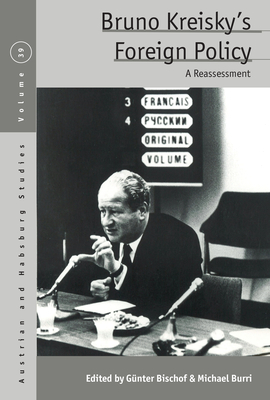 Bruno Kreisky's Foreign Policy: A Reassessment - Günter Bischof