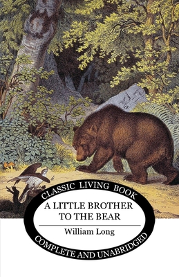 Little Brother to the Bear - William J. Long
