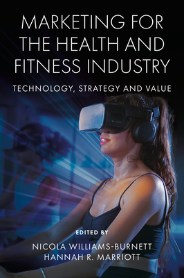 Coperta cărții 'Marketing for the Health and Fitness Industry: Technology, Strategy and Value - Nicola Williams-burnett'