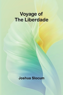 Voyage of the Liberdade - Joshua Slocum