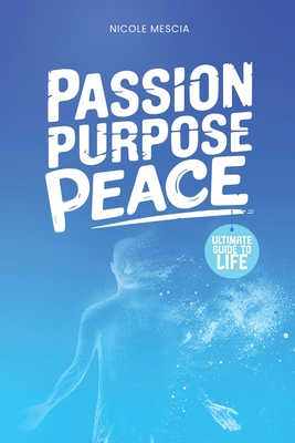 Passion Purpose Peace - Nicole Mescia