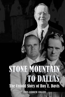 Stone Mountain to Dallas: The Untold Story of Roy Elonza Davis - John Andrew Collins