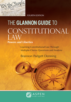 The Glannon Guide to Constitutional Law: Learning Constitutional Law through Multiple-Choice Questions and Analysis - Brannon P. Denning