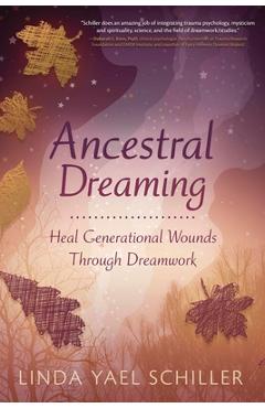 Coperta cărții 'Ancestral Dreaming: Heal Generational Wounds Through Dreamwork - Linda Yael Schiller'