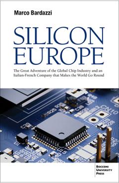 Coperta cărții 'Silicon Europe: The Great Adventure of the Global Chip Industry and an Italian-French Company That Makes the World Go'