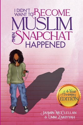 I Didn't Want to Become Muslim, Then Snapchat Happened (4-Year Anniversary Edition) - Jasmin Mcclellan