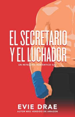 El secretario y el luchador: Un retelling romántico gay - Laura Bailo