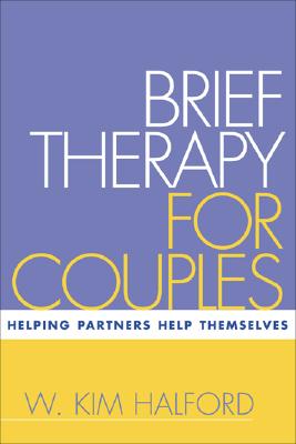 Brief Therapy for Couples: Helping Partners Help Themselves - W. Kim Halford