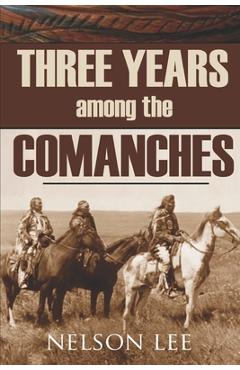 Poza produsului Three Years Among the Comanches (Expanded, Annotated) - Nelson Lee