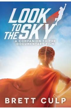 Coperta cărții 'Look to the Sky: A Companion to the Documentary Film - Brett Culp'