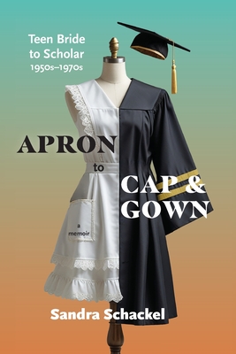 Apron to Cap & Gown: Teen Bride to Scholar, 1950s-1970s - Sandra Schackel