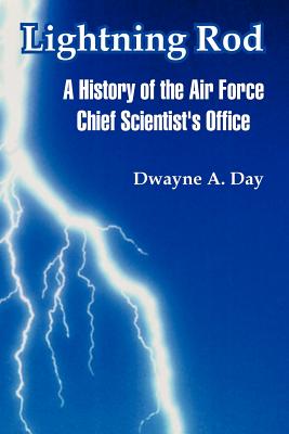 Lightning Rod: A History of the Air Force Chief Scientist's Office - Dwayne A. Day