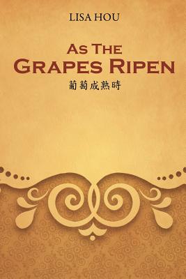As The Grapes Ripen: 葡萄成熟時 - Lisa Hou