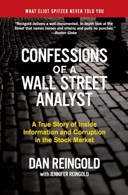 Confessions of a Wall Street Analyst: A True Story of Inside Information and Corruption in the Stock Market - Daniel Reingold