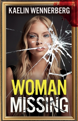 Woman Missing: A totally addictive psychological thriller with a shocking final twist - Kaelin Wennerberg