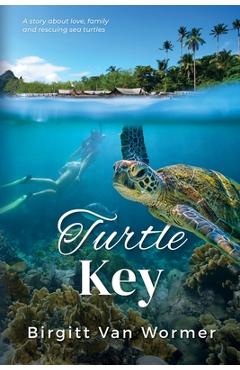 Poza produsului Turtle Key: A Novel about Love, Family and Rescuing Sea Turtles - Birgitt Andrea Van Wormer