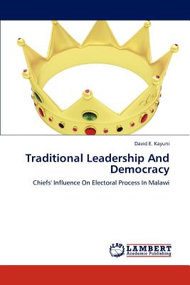 Traditional Leadership and Democracy - David E. Kayuni