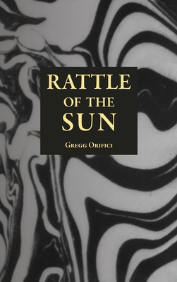 Rattle of the Sun - Gregg Orifici