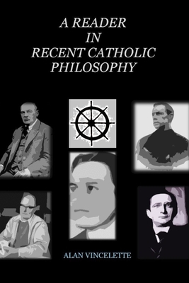 A Reader in Recent Catholic Philosophy - Alan Vincelette
