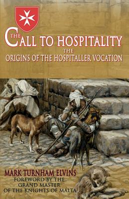 The Call to Hospitality: The Origins of the Hospitaller Vocation - Mark Turnham Elvins